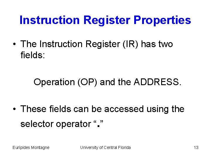 Instruction Register Properties • The Instruction Register (IR) has two fields: Operation (OP) and
