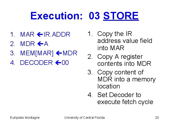 Execution: 03 STORE 1. 2. 3. 4. MAR IR. ADDR MDR A MEM[MAR] MDR