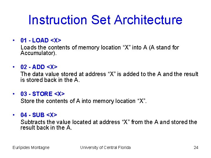 Instruction Set Architecture • 01 - LOAD <X> Loads the contents of memory location