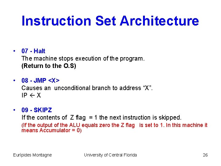 Instruction Set Architecture • 07 - Halt The machine stops execution of the program.