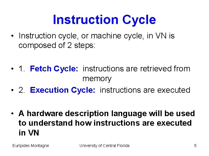 Instruction Cycle • Instruction cycle, or machine cycle, in VN is composed of 2