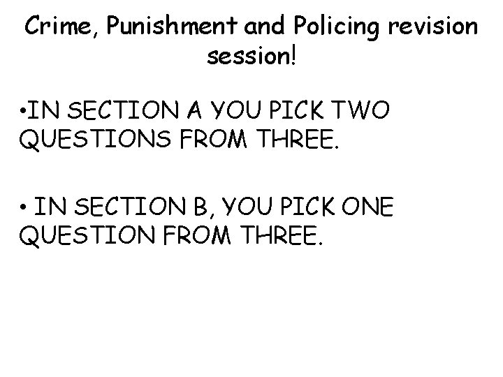 Crime, Punishment and Policing revision session! • IN SECTION A YOU PICK TWO QUESTIONS