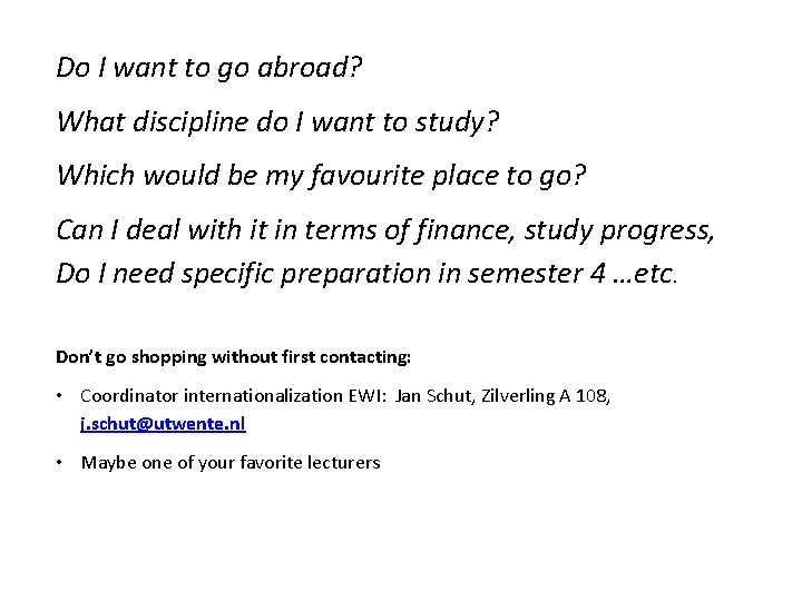 Do I want to go abroad? What discipline do I want to study? Which