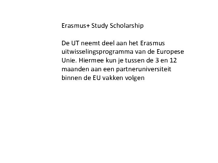 Erasmus+ Study Scholarship De UT neemt deel aan het Erasmus uitwisselingsprogramma van de Europese