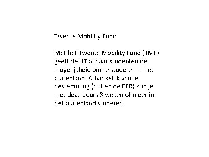 Twente Mobility Fund Met het Twente Mobility Fund (TMF) geeft de UT al haar