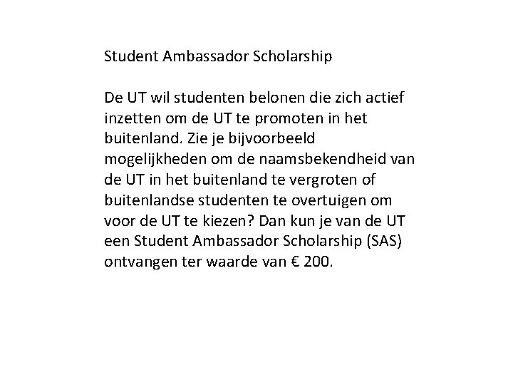 Student Ambassador Scholarship De UT wil studenten belonen die zich actief inzetten om de