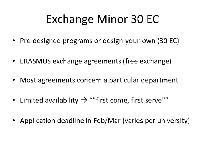 Exchange Minor 30 EC • Pre-designed programs or design-your-own (30 EC) • ERASMUS exchange
