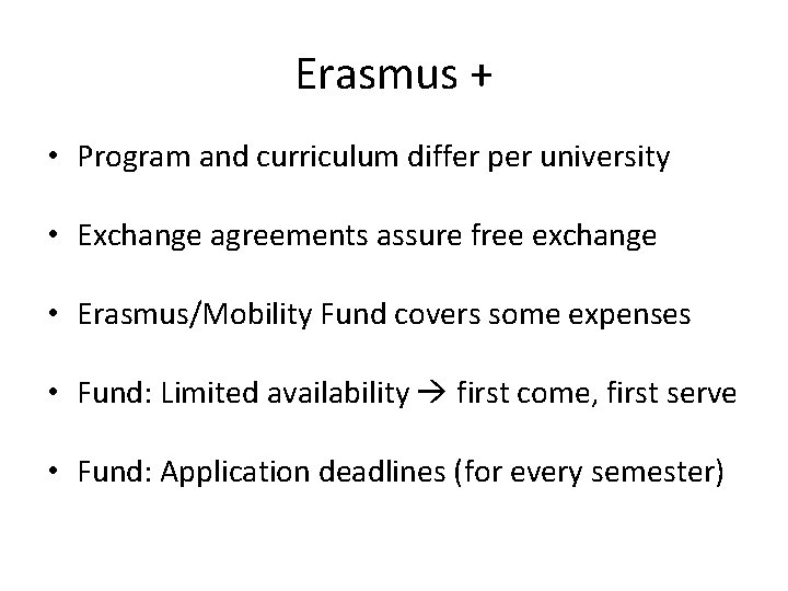 Erasmus + • Program and curriculum differ per university • Exchange agreements assure free