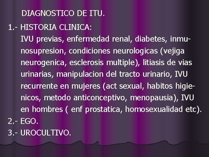DIAGNOSTICO DE ITU. 1. - HISTORIA CLINICA: IVU previas, enfermedad renal, diabetes, inmunosupresion, condiciones