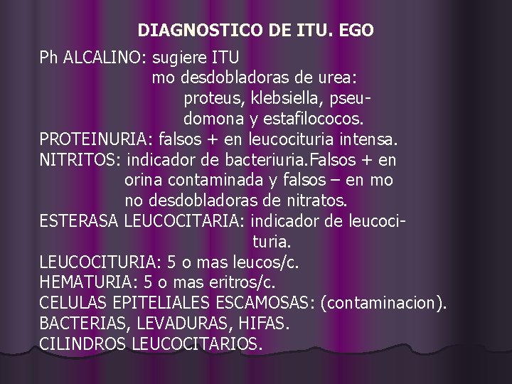 DIAGNOSTICO DE ITU. EGO Ph ALCALINO: sugiere ITU mo desdobladoras de urea: proteus, klebsiella,