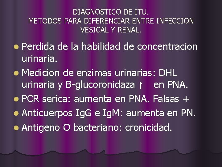 DIAGNOSTICO DE ITU. METODOS PARA DIFERENCIAR ENTRE INFECCION VESICAL Y RENAL. l Perdida de