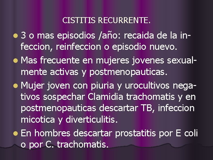 CISTITIS RECURRENTE. l 3 o mas episodios /año: recaida de la infeccion, reinfeccion o
