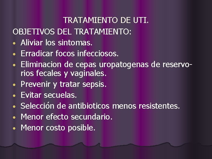 TRATAMIENTO DE UTI. OBJETIVOS DEL TRATAMIENTO: • Aliviar los sintomas. • Erradicar focos infecciosos.