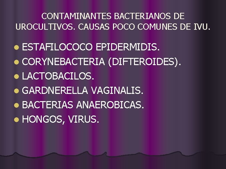 CONTAMINANTES BACTERIANOS DE UROCULTIVOS. CAUSAS POCO COMUNES DE IVU. l ESTAFILOCOCO EPIDERMIDIS. l CORYNEBACTERIA