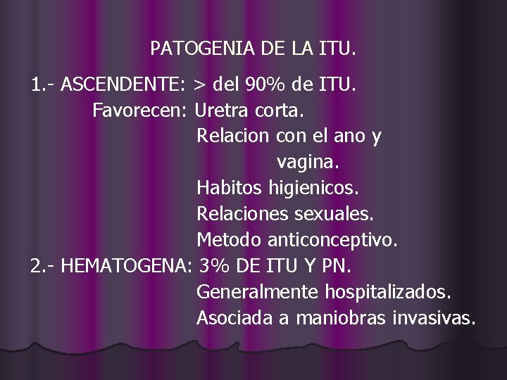PATOGENIA DE LA ITU. 1. - ASCENDENTE: > del 90% de ITU. Favorecen: Uretra