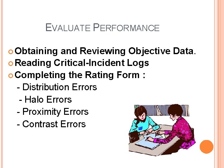 EVALUATE PERFORMANCE Obtaining and Reviewing Objective Data. Reading Critical-Incident Logs Completing the Rating Form