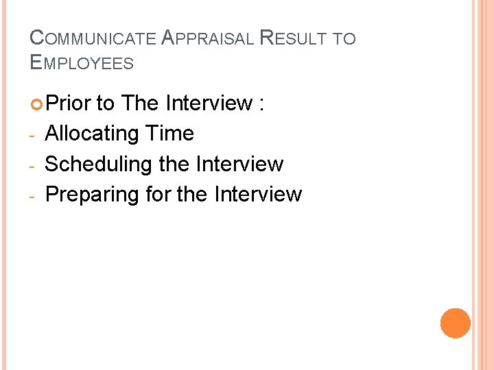 COMMUNICATE APPRAISAL RESULT TO EMPLOYEES Prior - to The Interview : Allocating Time Scheduling