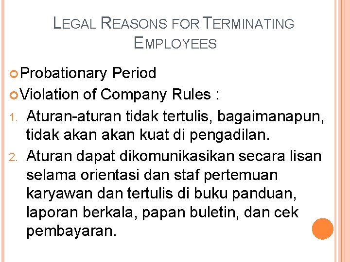 LEGAL REASONS FOR TERMINATING EMPLOYEES Probationary Period Violation of Company Rules : 1. Aturan-aturan