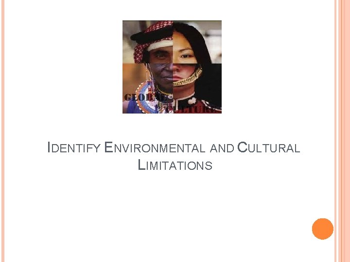 IDENTIFY ENVIRONMENTAL AND CULTURAL LIMITATIONS 