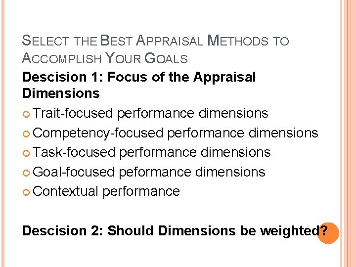 SELECT THE BEST APPRAISAL METHODS TO ACCOMPLISH YOUR GOALS Descision 1: Focus of the