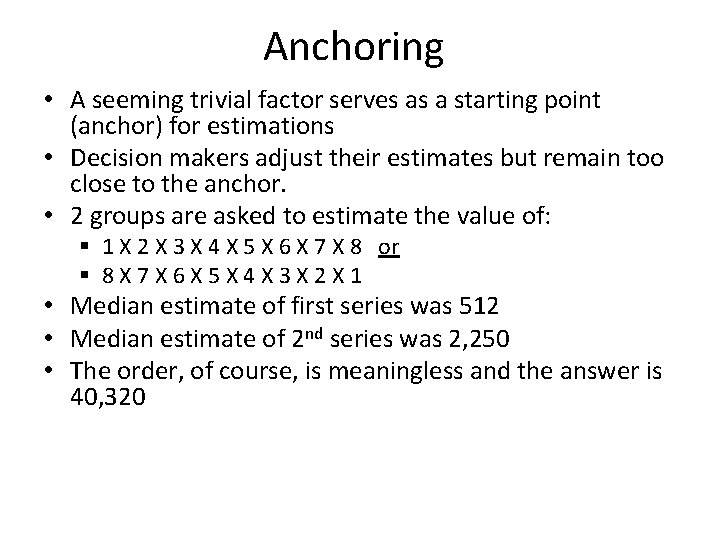 Anchoring • A seeming trivial factor serves as a starting point (anchor) for estimations