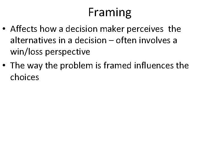 Framing • Affects how a decision maker perceives the alternatives in a decision –