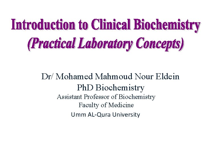 Dr/ Mohamed Mahmoud Nour Eldein Ph. D Biochemistry Assistant Professor of Biochemistry Faculty of