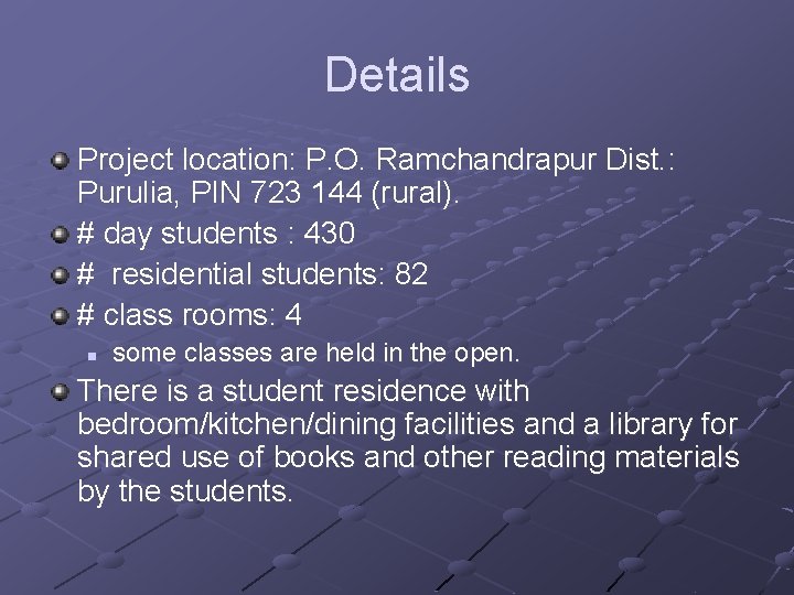 Details Project location: P. O. Ramchandrapur Dist. : Purulia, PIN 723 144 (rural). #