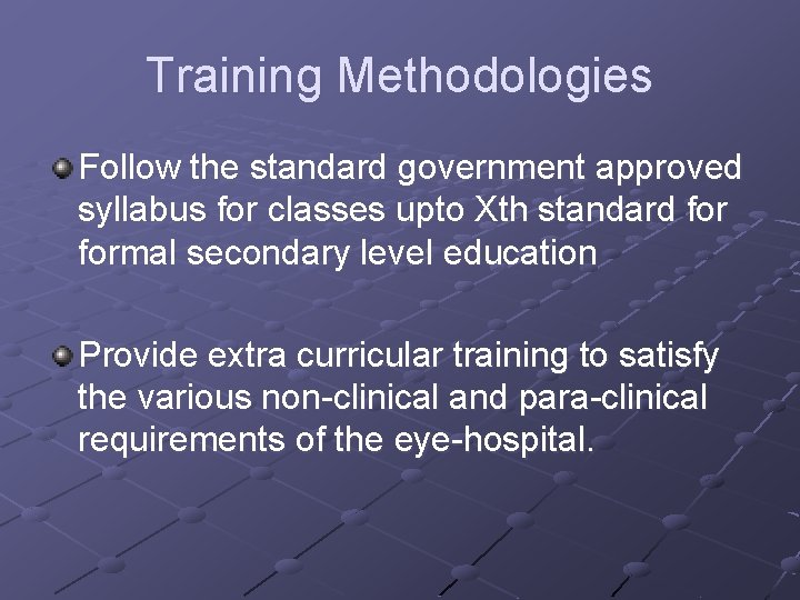 Training Methodologies Follow the standard government approved syllabus for classes upto Xth standard formal