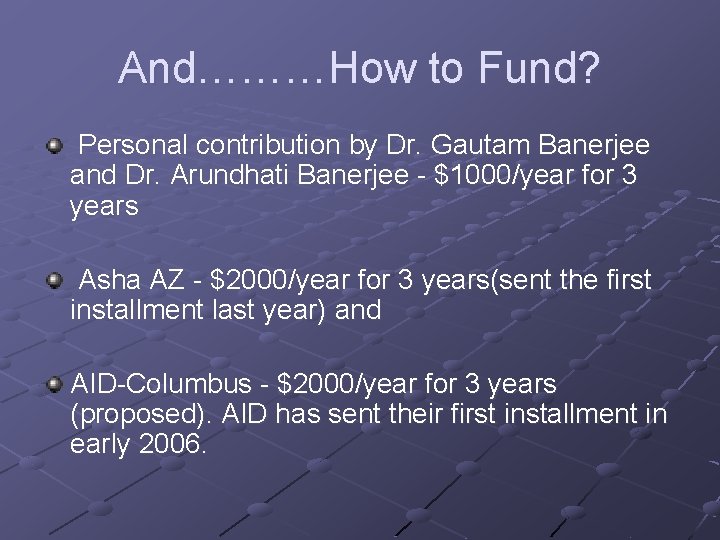 And………How to Fund? Personal contribution by Dr. Gautam Banerjee and Dr. Arundhati Banerjee -