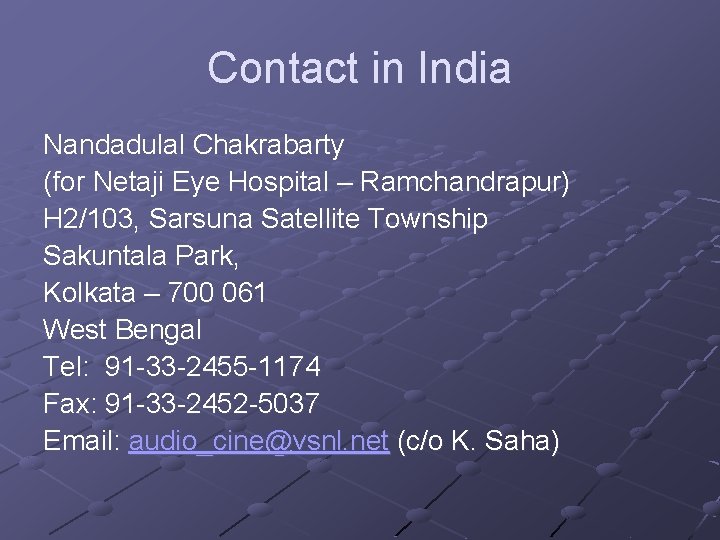 Contact in India Nandadulal Chakrabarty (for Netaji Eye Hospital – Ramchandrapur) H 2/103, Sarsuna