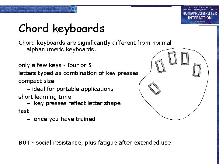 Chord keyboards are significantly different from normal alphanumeric keyboards. only a few keys -