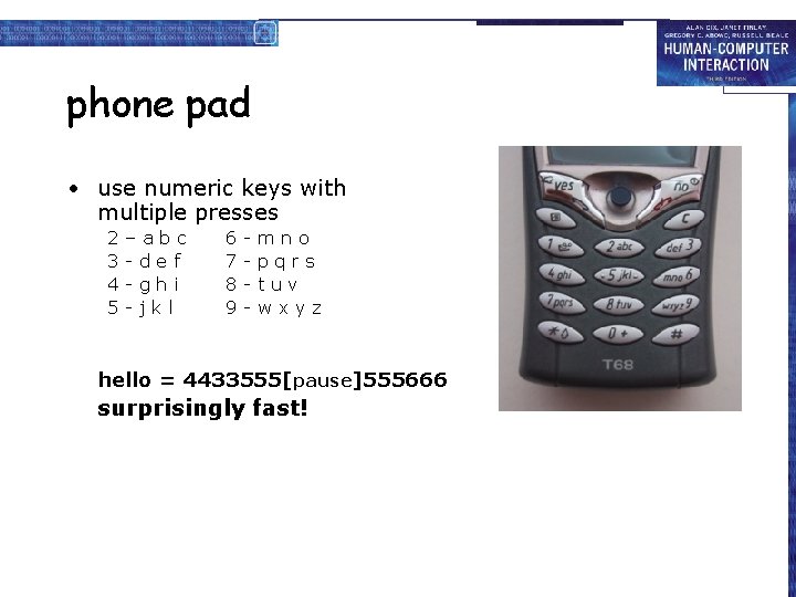 phone pad • use numeric keys with multiple presses 2 3 4 5 –abc