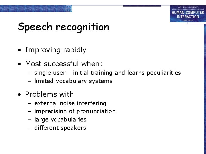 Speech recognition • Improving rapidly • Most successful when: – single user – initial