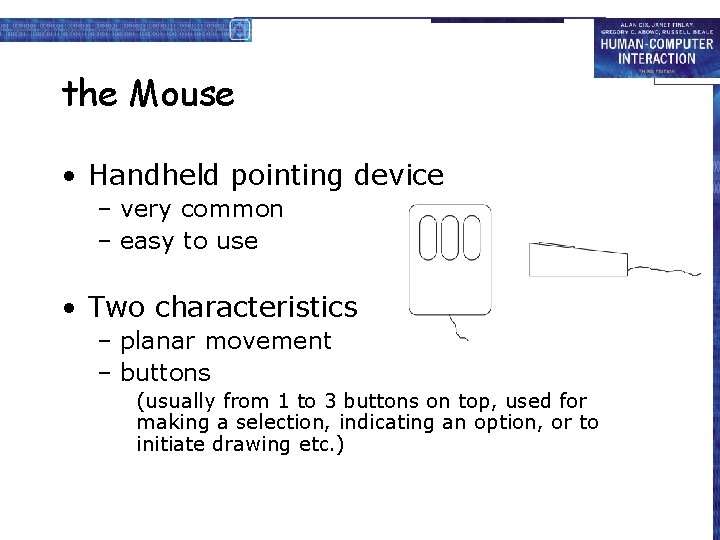 the Mouse • Handheld pointing device – very common – easy to use •