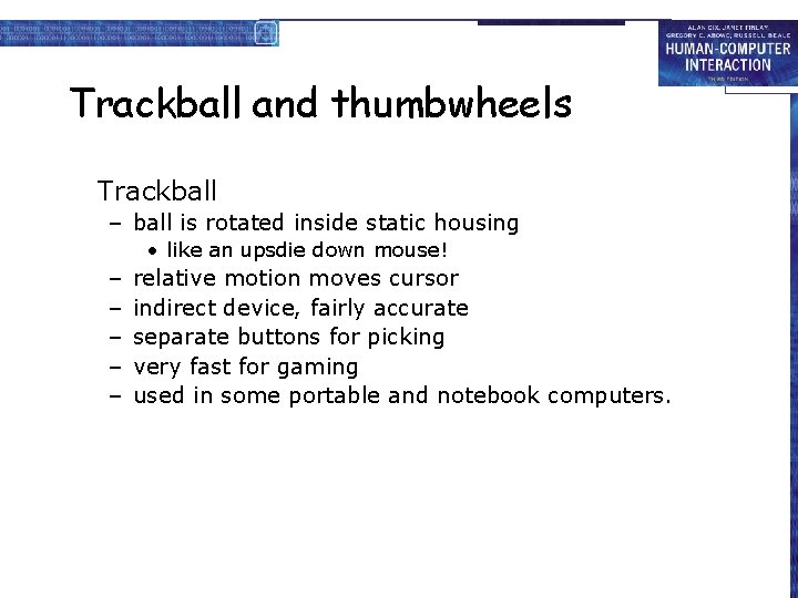Trackball and thumbwheels Trackball – ball is rotated inside static housing • like an