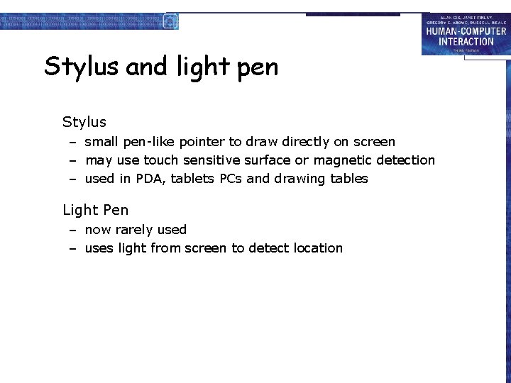Stylus and light pen Stylus – small pen-like pointer to draw directly on screen