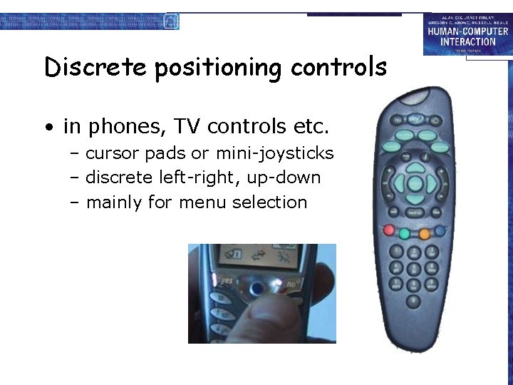Discrete positioning controls • in phones, TV controls etc. – cursor pads or mini-joysticks