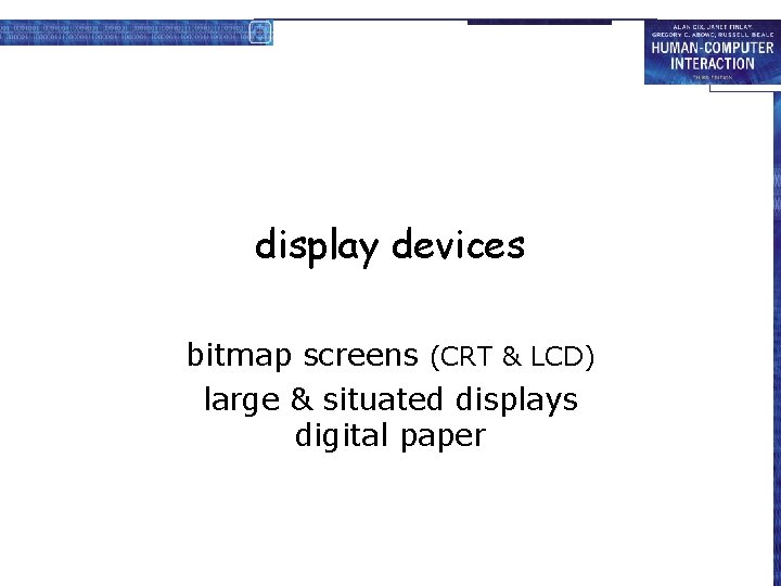 display devices bitmap screens (CRT & LCD) large & situated displays digital paper 