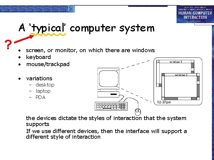 A ‘typical’ computer system ? • screen, or monitor, on which there are windows
