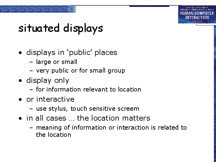 situated displays • displays in ‘public’ places – large or small – very public