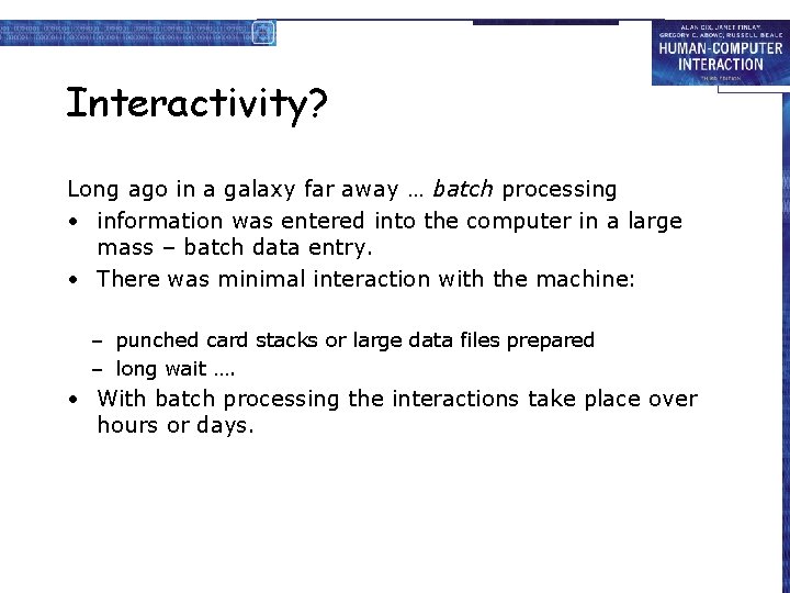Interactivity? Long ago in a galaxy far away … batch processing • information was