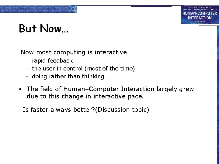 But Now… Now most computing is interactive – rapid feedback – the user in