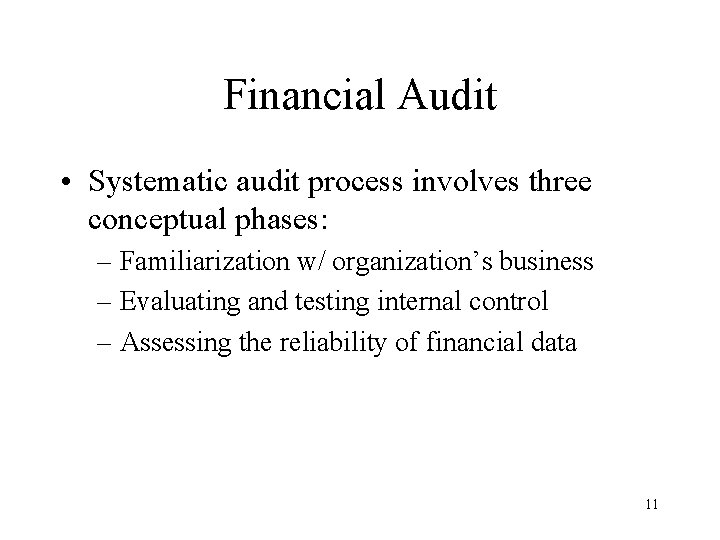 Financial Audit • Systematic audit process involves three conceptual phases: – Familiarization w/ organization’s