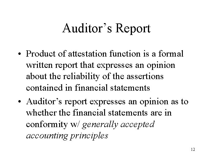 Auditor’s Report • Product of attestation function is a formal written report that expresses