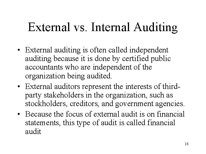 External vs. Internal Auditing • External auditing is often called independent auditing because it