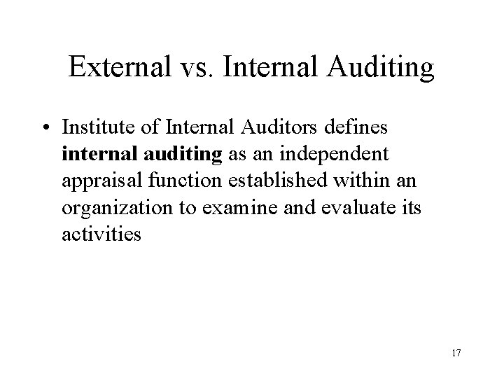 External vs. Internal Auditing • Institute of Internal Auditors defines internal auditing as an