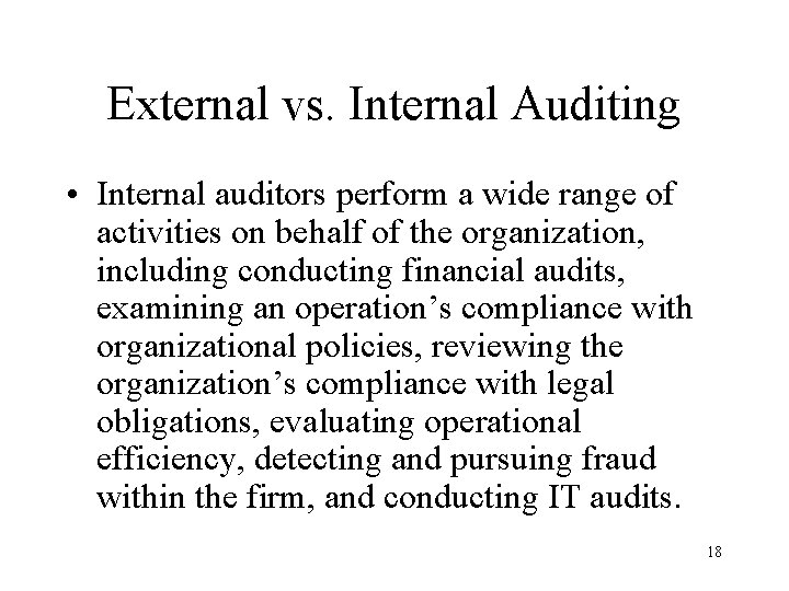 External vs. Internal Auditing • Internal auditors perform a wide range of activities on