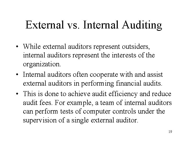 External vs. Internal Auditing • While external auditors represent outsiders, internal auditors represent the