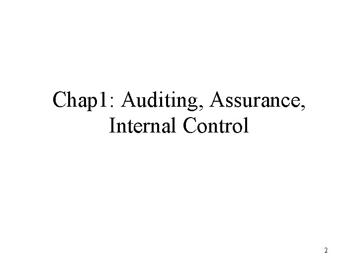 Chap 1: Auditing, Assurance, Internal Control 2 